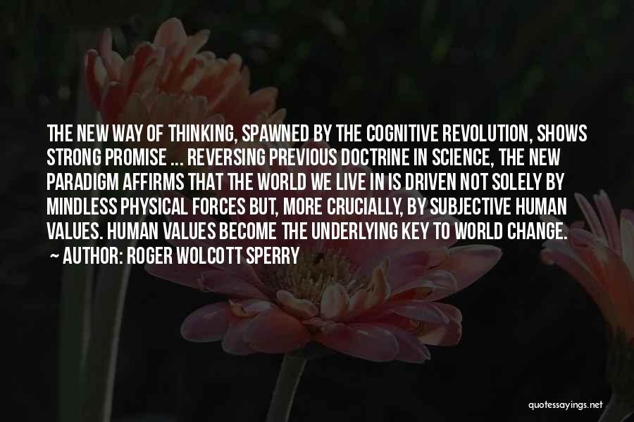 Roger Wolcott Sperry Quotes: The New Way Of Thinking, Spawned By The Cognitive Revolution, Shows Strong Promise ... Reversing Previous Doctrine In Science, The