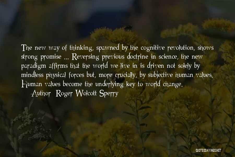 Roger Wolcott Sperry Quotes: The New Way Of Thinking, Spawned By The Cognitive Revolution, Shows Strong Promise ... Reversing Previous Doctrine In Science, The