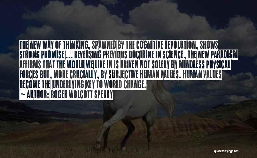 Roger Wolcott Sperry Quotes: The New Way Of Thinking, Spawned By The Cognitive Revolution, Shows Strong Promise ... Reversing Previous Doctrine In Science, The