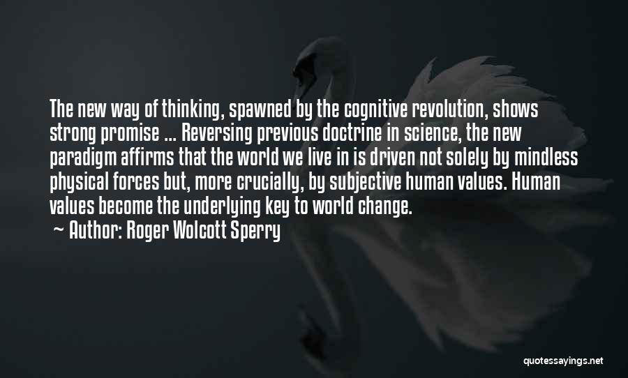 Roger Wolcott Sperry Quotes: The New Way Of Thinking, Spawned By The Cognitive Revolution, Shows Strong Promise ... Reversing Previous Doctrine In Science, The