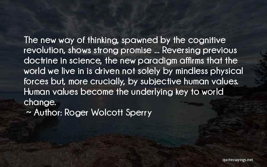 Roger Wolcott Sperry Quotes: The New Way Of Thinking, Spawned By The Cognitive Revolution, Shows Strong Promise ... Reversing Previous Doctrine In Science, The