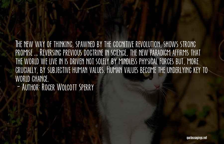 Roger Wolcott Sperry Quotes: The New Way Of Thinking, Spawned By The Cognitive Revolution, Shows Strong Promise ... Reversing Previous Doctrine In Science, The