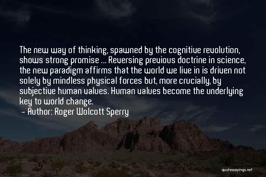 Roger Wolcott Sperry Quotes: The New Way Of Thinking, Spawned By The Cognitive Revolution, Shows Strong Promise ... Reversing Previous Doctrine In Science, The