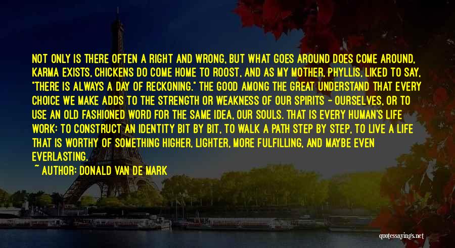 Donald Van De Mark Quotes: Not Only Is There Often A Right And Wrong, But What Goes Around Does Come Around, Karma Exists, Chickens Do