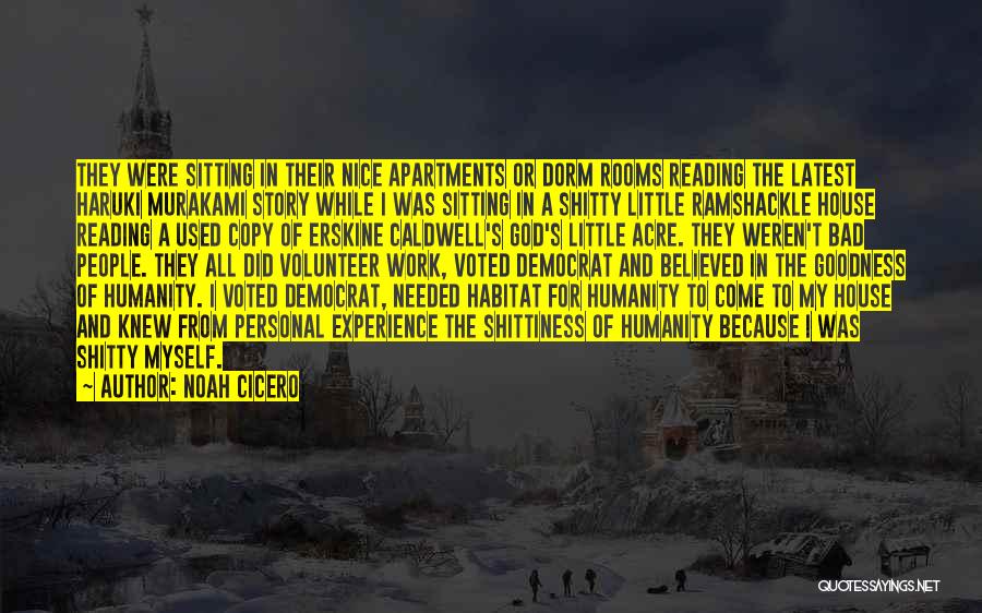 Noah Cicero Quotes: They Were Sitting In Their Nice Apartments Or Dorm Rooms Reading The Latest Haruki Murakami Story While I Was Sitting