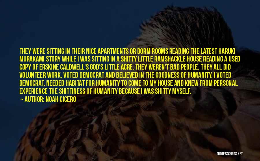 Noah Cicero Quotes: They Were Sitting In Their Nice Apartments Or Dorm Rooms Reading The Latest Haruki Murakami Story While I Was Sitting