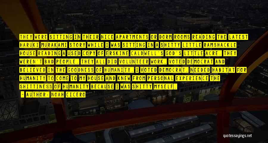 Noah Cicero Quotes: They Were Sitting In Their Nice Apartments Or Dorm Rooms Reading The Latest Haruki Murakami Story While I Was Sitting