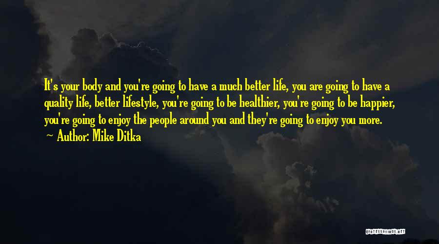 Mike Ditka Quotes: It's Your Body And You're Going To Have A Much Better Life, You Are Going To Have A Quality Life,