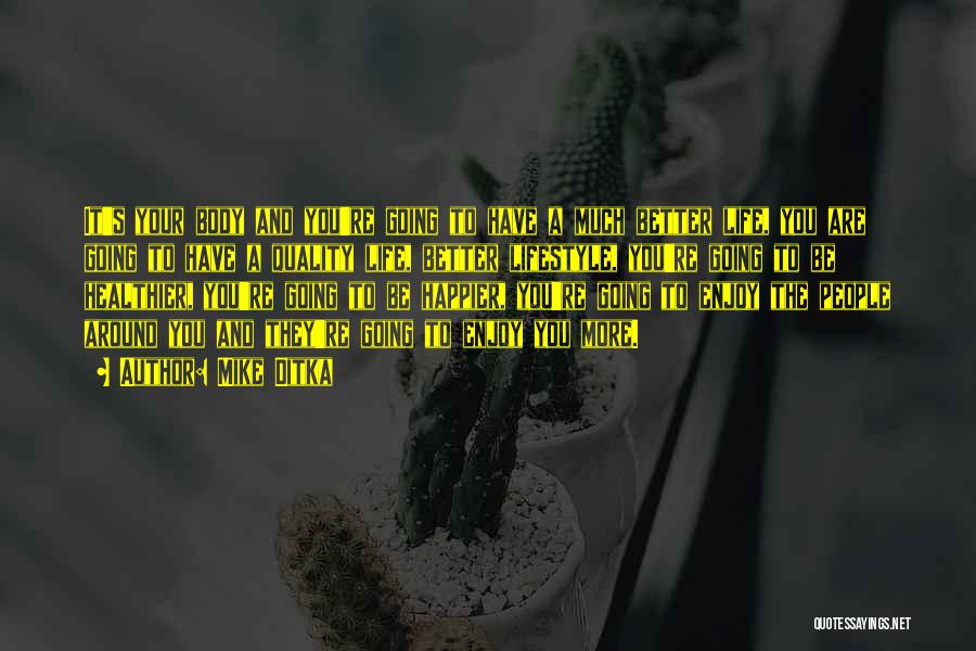 Mike Ditka Quotes: It's Your Body And You're Going To Have A Much Better Life, You Are Going To Have A Quality Life,