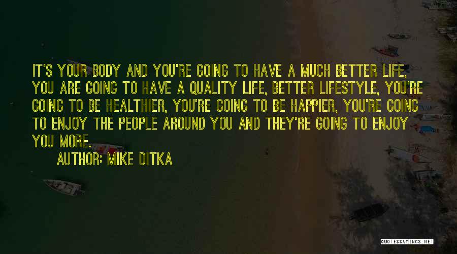 Mike Ditka Quotes: It's Your Body And You're Going To Have A Much Better Life, You Are Going To Have A Quality Life,