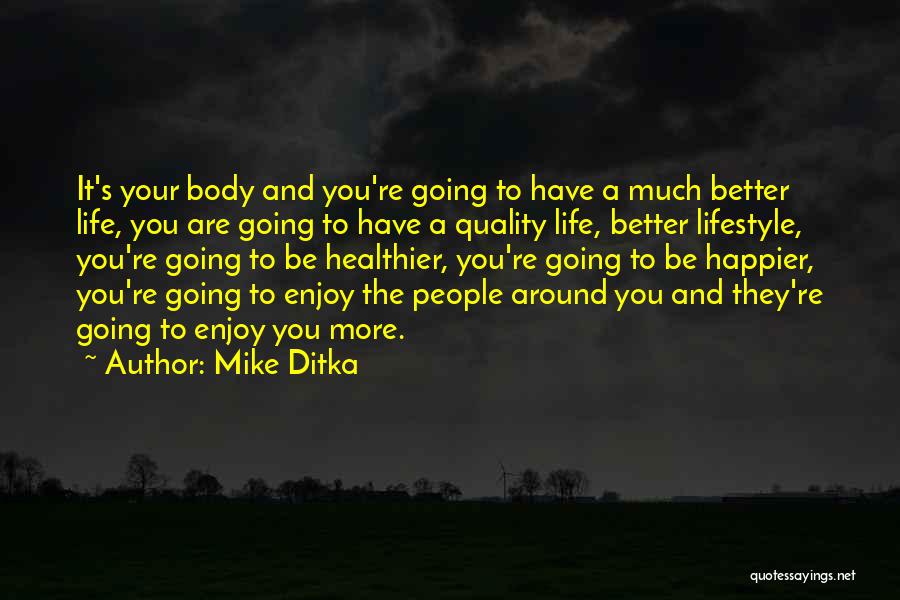 Mike Ditka Quotes: It's Your Body And You're Going To Have A Much Better Life, You Are Going To Have A Quality Life,