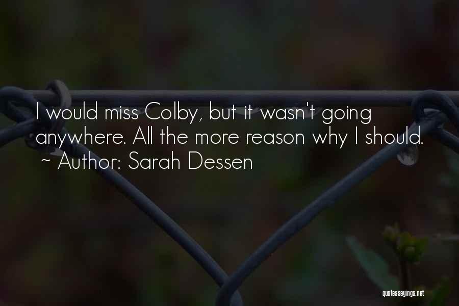 Sarah Dessen Quotes: I Would Miss Colby, But It Wasn't Going Anywhere. All The More Reason Why I Should.