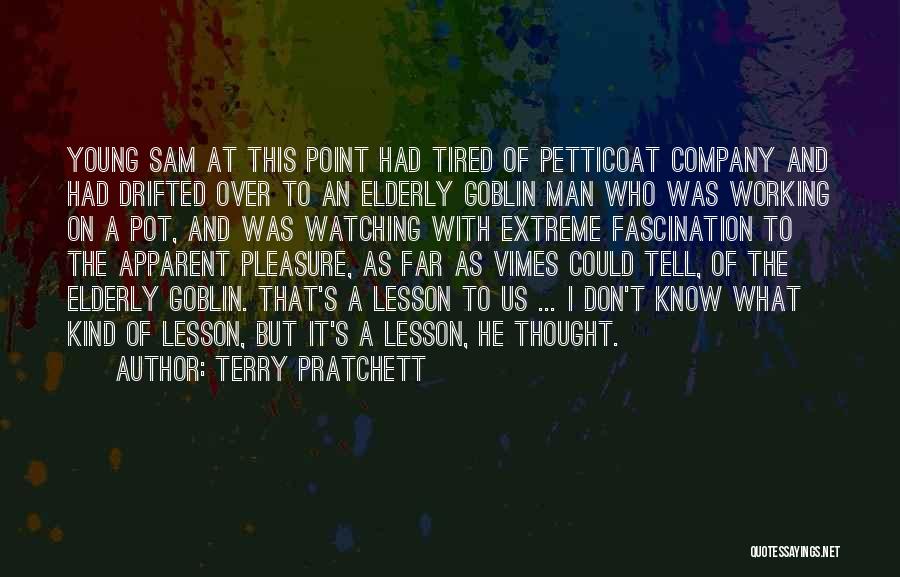 Terry Pratchett Quotes: Young Sam At This Point Had Tired Of Petticoat Company And Had Drifted Over To An Elderly Goblin Man Who