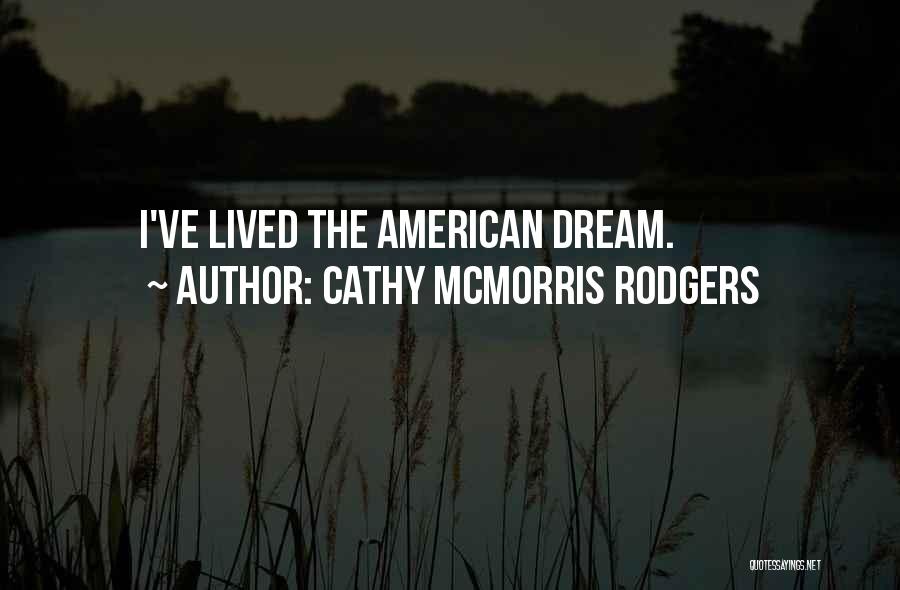 Cathy McMorris Rodgers Quotes: I've Lived The American Dream.