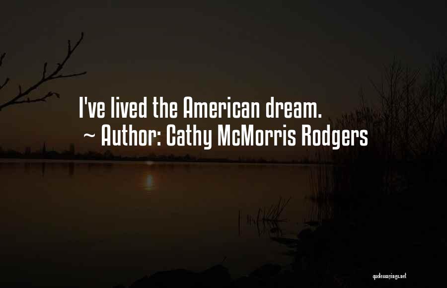 Cathy McMorris Rodgers Quotes: I've Lived The American Dream.