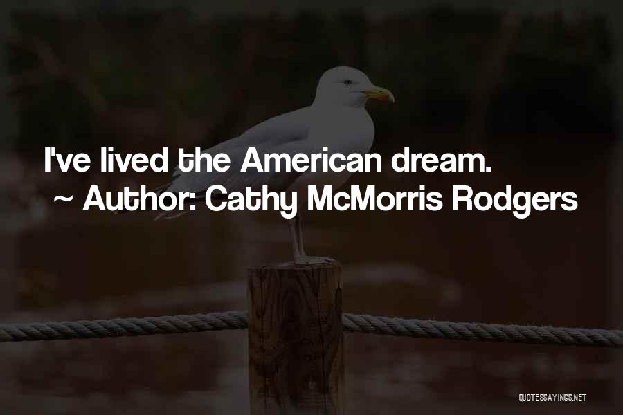 Cathy McMorris Rodgers Quotes: I've Lived The American Dream.