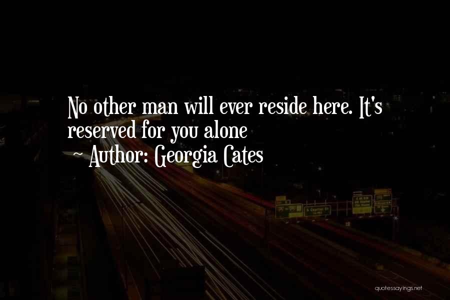 Georgia Cates Quotes: No Other Man Will Ever Reside Here. It's Reserved For You Alone
