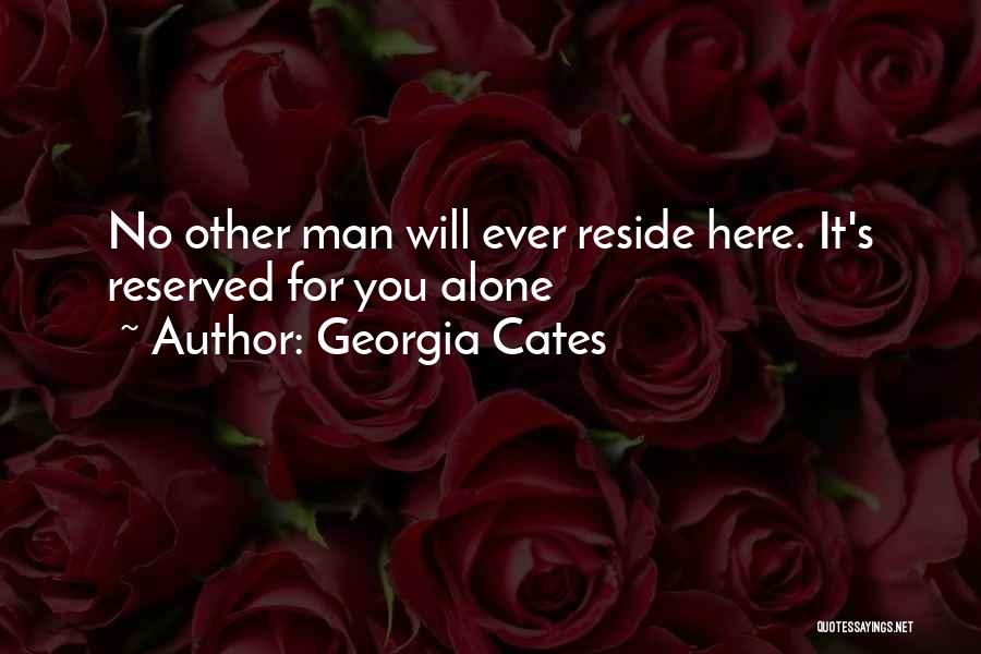 Georgia Cates Quotes: No Other Man Will Ever Reside Here. It's Reserved For You Alone