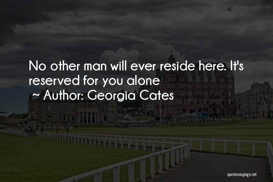 Georgia Cates Quotes: No Other Man Will Ever Reside Here. It's Reserved For You Alone