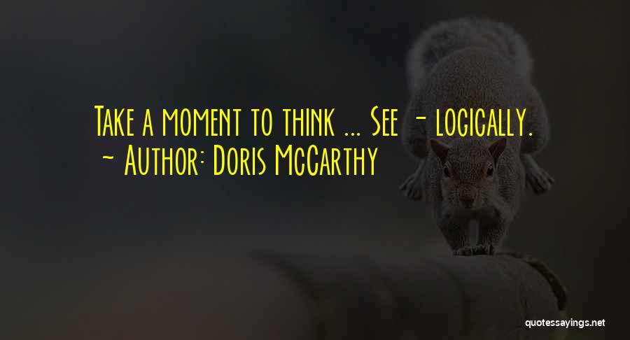 Doris McCarthy Quotes: Take A Moment To Think ... See - Logically.