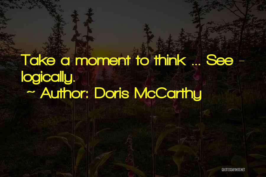 Doris McCarthy Quotes: Take A Moment To Think ... See - Logically.