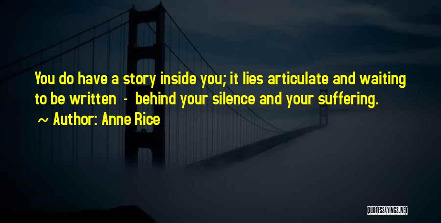 Anne Rice Quotes: You Do Have A Story Inside You; It Lies Articulate And Waiting To Be Written - Behind Your Silence And