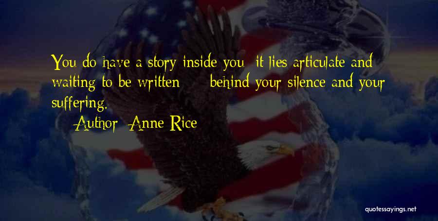 Anne Rice Quotes: You Do Have A Story Inside You; It Lies Articulate And Waiting To Be Written - Behind Your Silence And