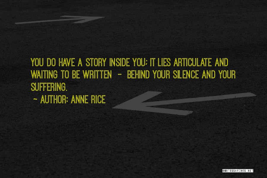 Anne Rice Quotes: You Do Have A Story Inside You; It Lies Articulate And Waiting To Be Written - Behind Your Silence And