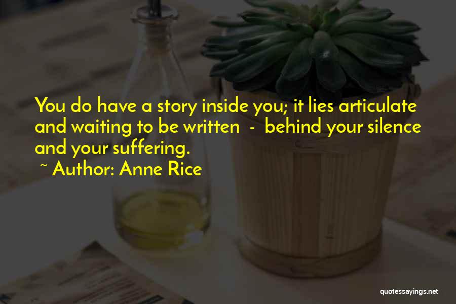 Anne Rice Quotes: You Do Have A Story Inside You; It Lies Articulate And Waiting To Be Written - Behind Your Silence And