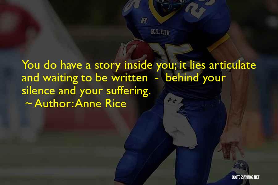 Anne Rice Quotes: You Do Have A Story Inside You; It Lies Articulate And Waiting To Be Written - Behind Your Silence And