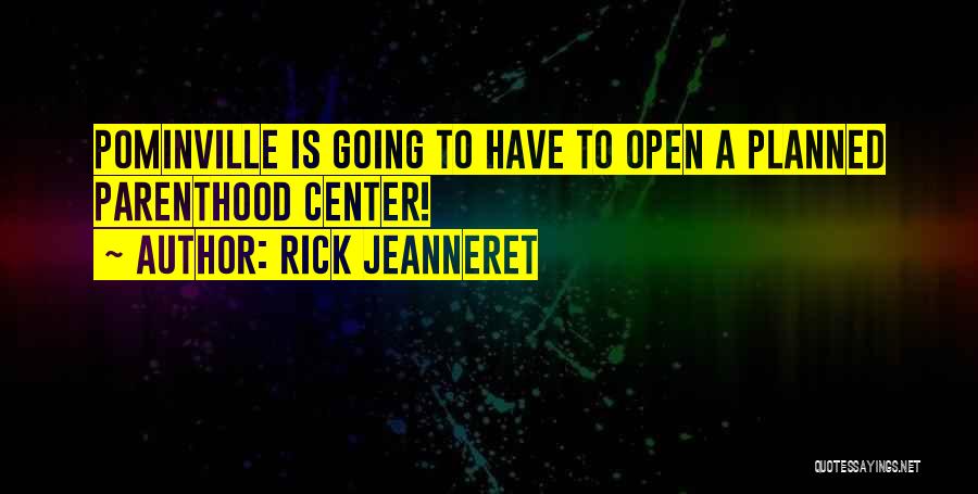 Rick Jeanneret Quotes: Pominville Is Going To Have To Open A Planned Parenthood Center!
