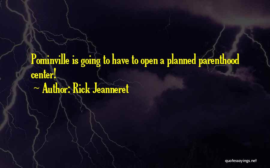 Rick Jeanneret Quotes: Pominville Is Going To Have To Open A Planned Parenthood Center!