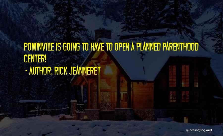 Rick Jeanneret Quotes: Pominville Is Going To Have To Open A Planned Parenthood Center!