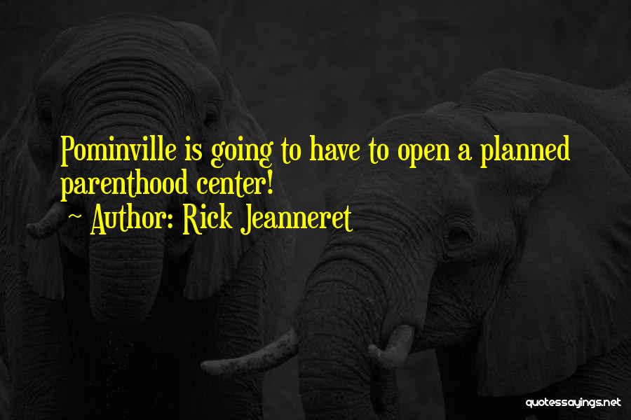 Rick Jeanneret Quotes: Pominville Is Going To Have To Open A Planned Parenthood Center!