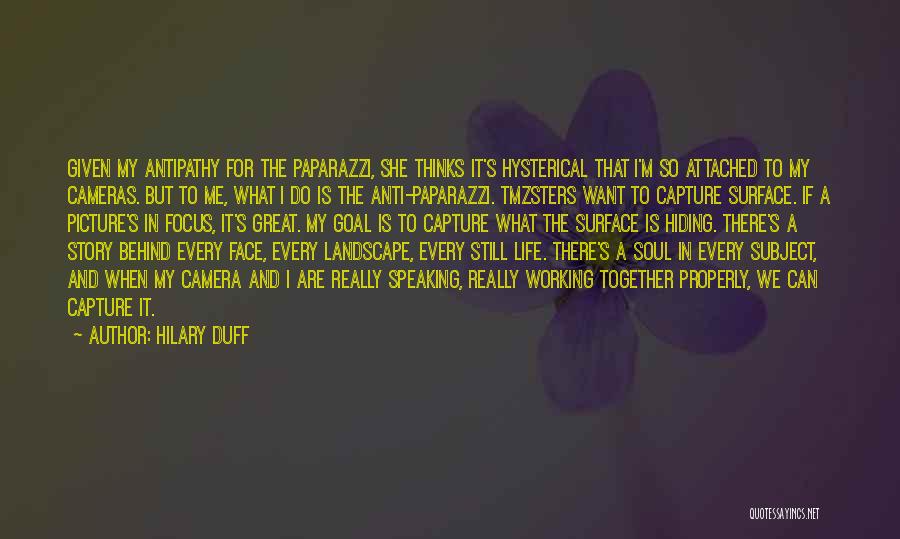 Hilary Duff Quotes: Given My Antipathy For The Paparazzi, She Thinks It's Hysterical That I'm So Attached To My Cameras. But To Me,