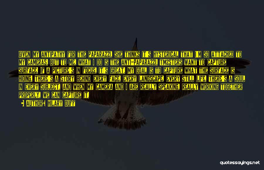 Hilary Duff Quotes: Given My Antipathy For The Paparazzi, She Thinks It's Hysterical That I'm So Attached To My Cameras. But To Me,