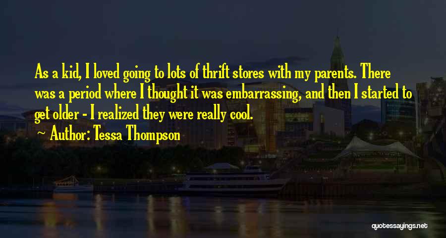 Tessa Thompson Quotes: As A Kid, I Loved Going To Lots Of Thrift Stores With My Parents. There Was A Period Where I