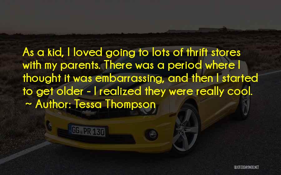 Tessa Thompson Quotes: As A Kid, I Loved Going To Lots Of Thrift Stores With My Parents. There Was A Period Where I