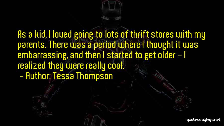 Tessa Thompson Quotes: As A Kid, I Loved Going To Lots Of Thrift Stores With My Parents. There Was A Period Where I