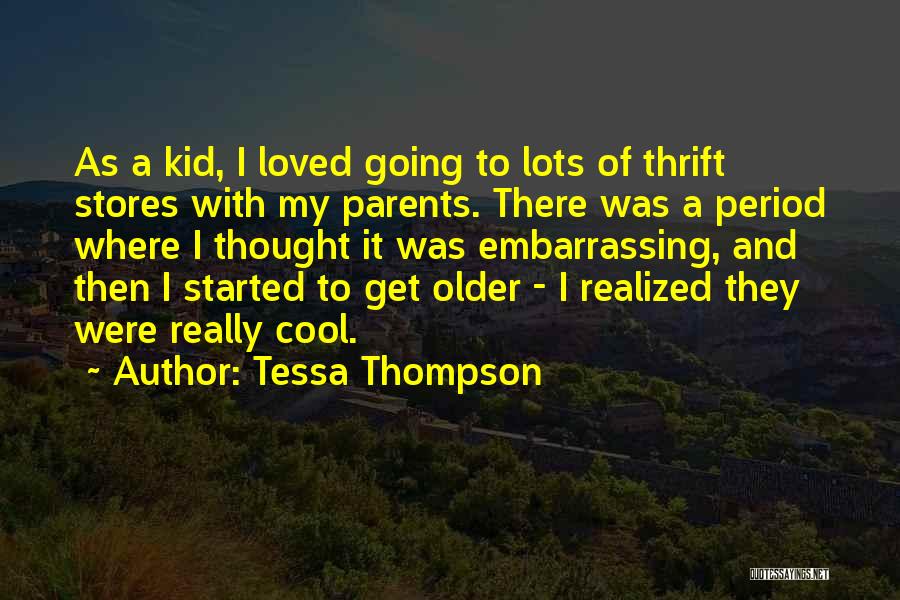 Tessa Thompson Quotes: As A Kid, I Loved Going To Lots Of Thrift Stores With My Parents. There Was A Period Where I