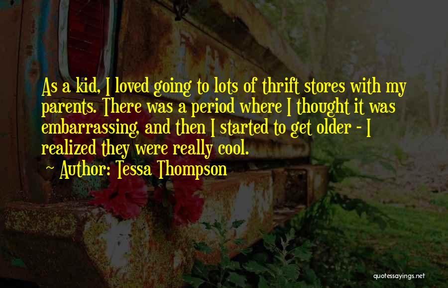 Tessa Thompson Quotes: As A Kid, I Loved Going To Lots Of Thrift Stores With My Parents. There Was A Period Where I