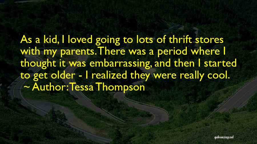 Tessa Thompson Quotes: As A Kid, I Loved Going To Lots Of Thrift Stores With My Parents. There Was A Period Where I