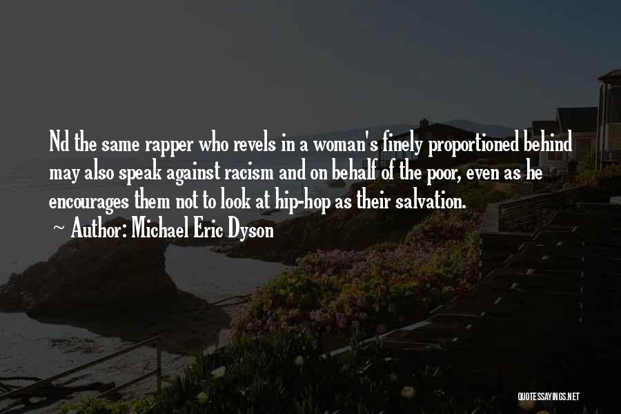Michael Eric Dyson Quotes: Nd The Same Rapper Who Revels In A Woman's Finely Proportioned Behind May Also Speak Against Racism And On Behalf