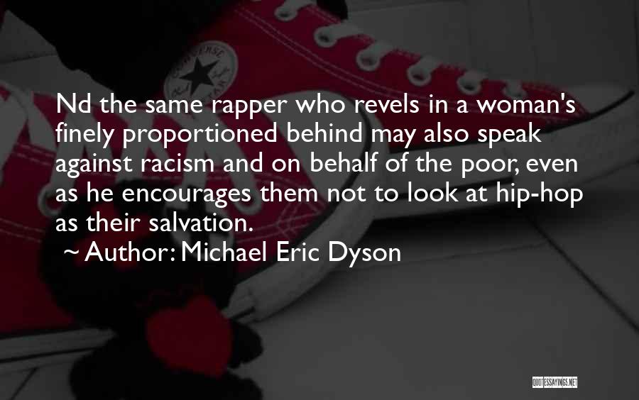 Michael Eric Dyson Quotes: Nd The Same Rapper Who Revels In A Woman's Finely Proportioned Behind May Also Speak Against Racism And On Behalf