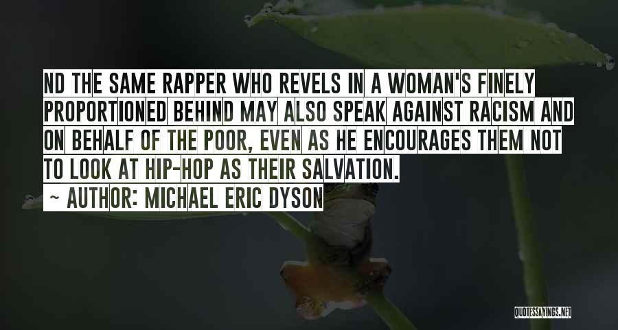 Michael Eric Dyson Quotes: Nd The Same Rapper Who Revels In A Woman's Finely Proportioned Behind May Also Speak Against Racism And On Behalf