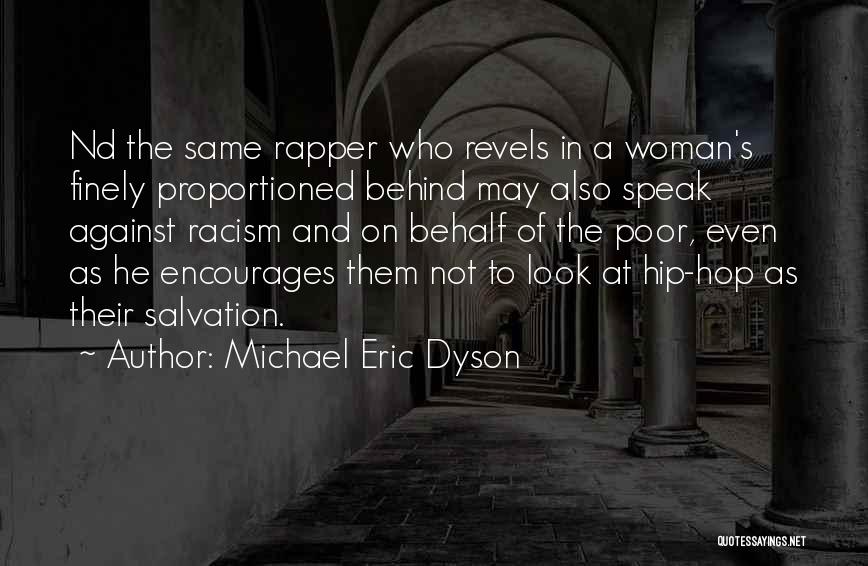 Michael Eric Dyson Quotes: Nd The Same Rapper Who Revels In A Woman's Finely Proportioned Behind May Also Speak Against Racism And On Behalf