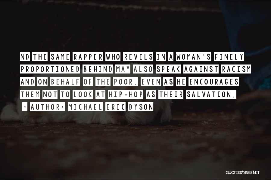 Michael Eric Dyson Quotes: Nd The Same Rapper Who Revels In A Woman's Finely Proportioned Behind May Also Speak Against Racism And On Behalf