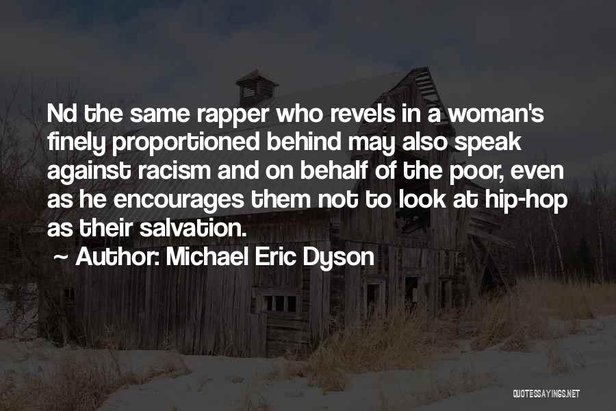Michael Eric Dyson Quotes: Nd The Same Rapper Who Revels In A Woman's Finely Proportioned Behind May Also Speak Against Racism And On Behalf