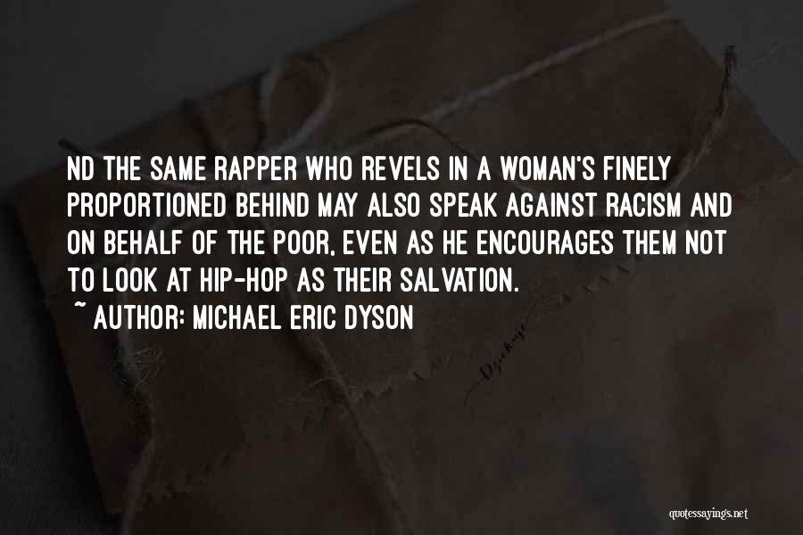 Michael Eric Dyson Quotes: Nd The Same Rapper Who Revels In A Woman's Finely Proportioned Behind May Also Speak Against Racism And On Behalf