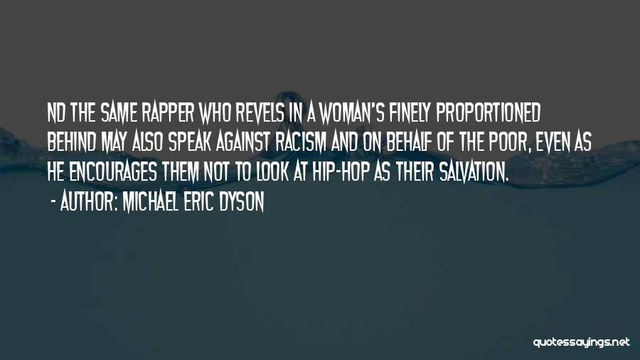 Michael Eric Dyson Quotes: Nd The Same Rapper Who Revels In A Woman's Finely Proportioned Behind May Also Speak Against Racism And On Behalf